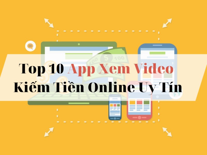 10 App kiếm tiền bằng cách xem video hiệu quả và uy tín nhất hiện nay